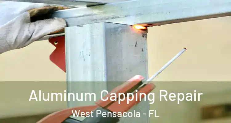 Aluminum Capping Repair West Pensacola - FL