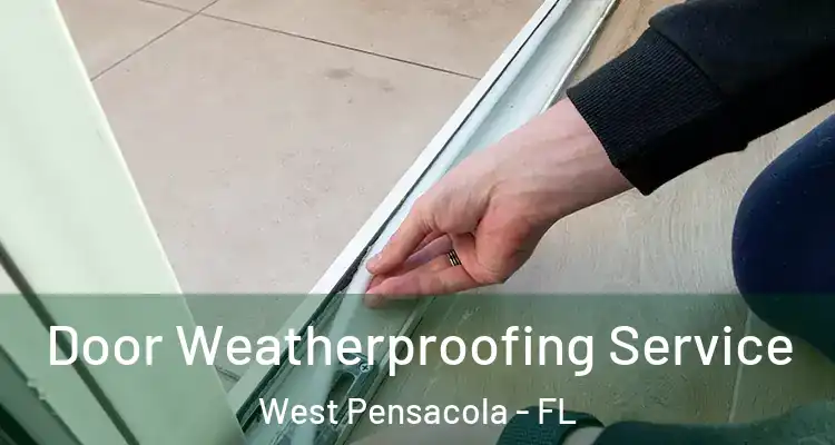 Door Weatherproofing Service West Pensacola - FL