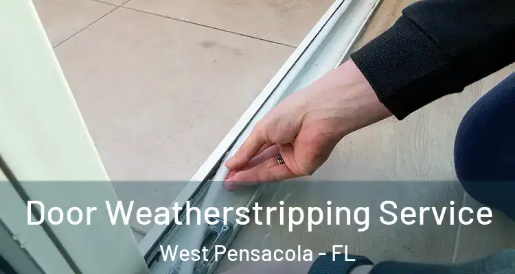 Door Weatherstripping Service West Pensacola - FL