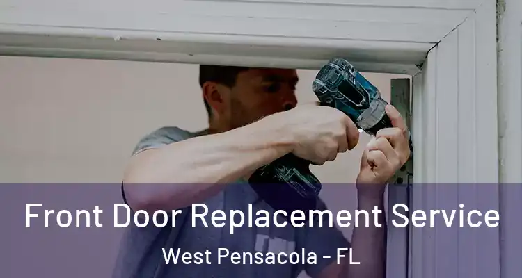 Front Door Replacement Service West Pensacola - FL