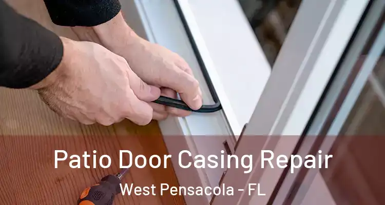 Patio Door Casing Repair West Pensacola - FL