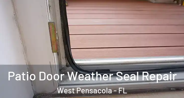 Patio Door Weather Seal Repair West Pensacola - FL