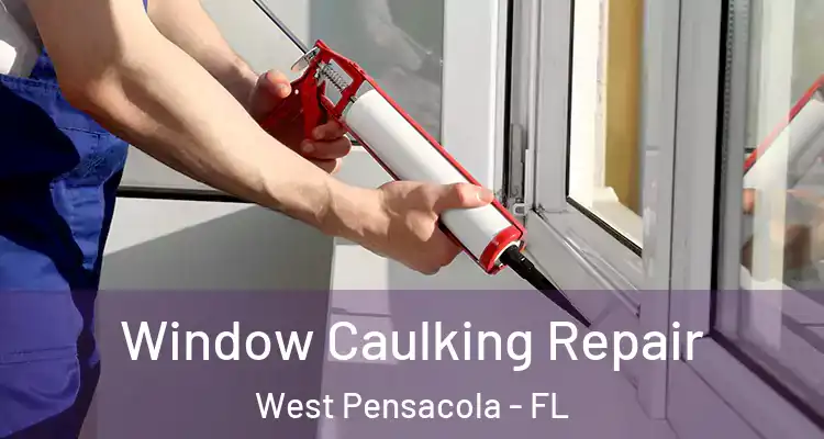 Window Caulking Repair West Pensacola - FL