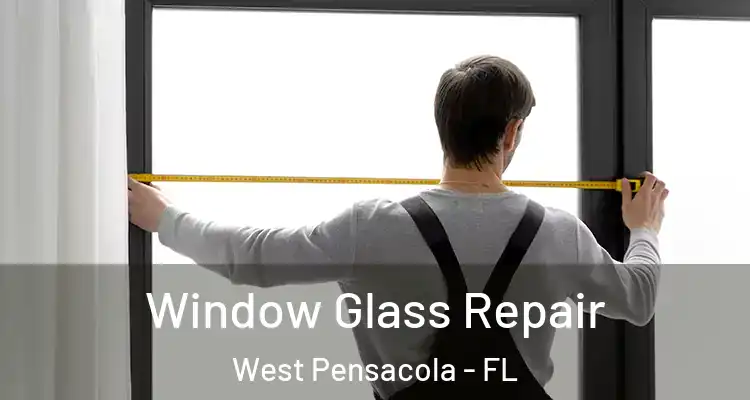 Window Glass Repair West Pensacola - FL